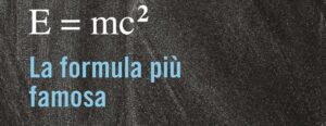 La formula di Einstein: il mondo da allora non fu più lo stesso
