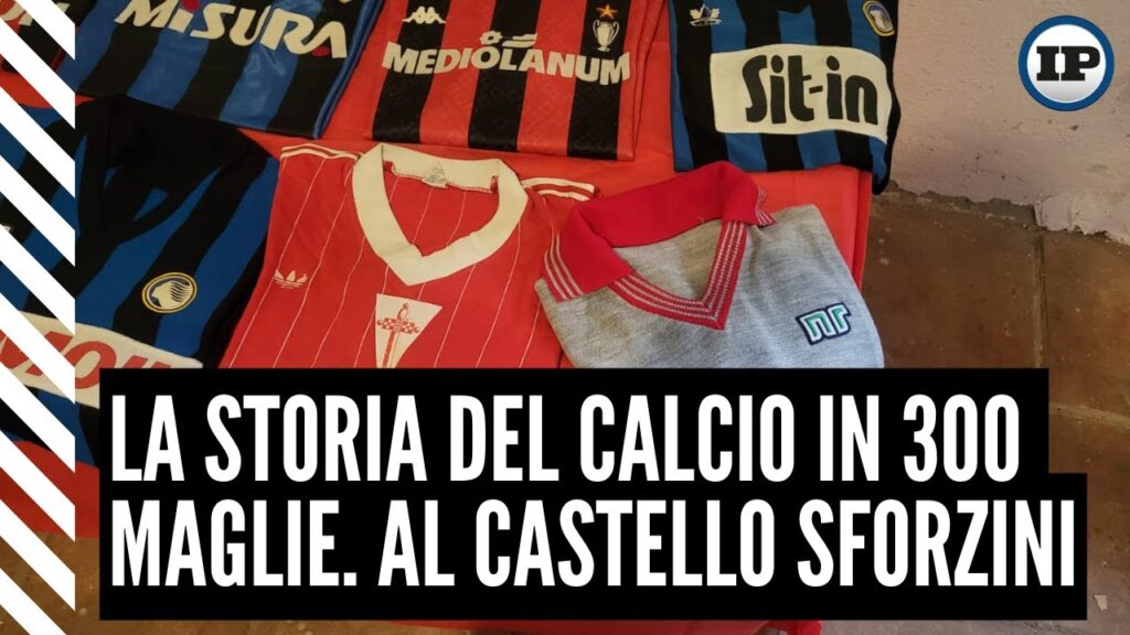La storia del calcio in 300 maglie. Al Castello Sforzini - Il Piccolo